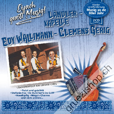 Ländler-Kapelle Edy Wallimann - Clemens Gerig - Eichfach gueti Musig -  (CD48178)